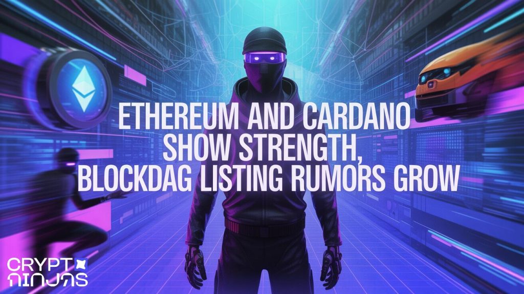 Ethereum and Cardano Show Strength, BlockDAG Listing Rumors Grow