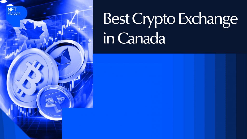10 Best Crypto Exchanges In Canada Ranked by Fees & Security